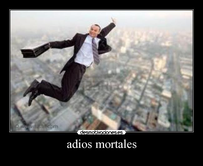 adios mortales -