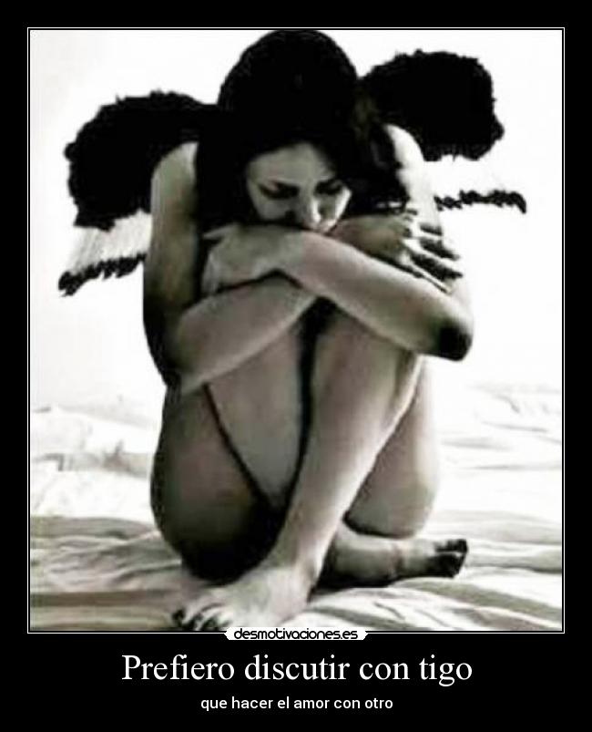 Prefiero discutir con tigo - que hacer el amor con otro