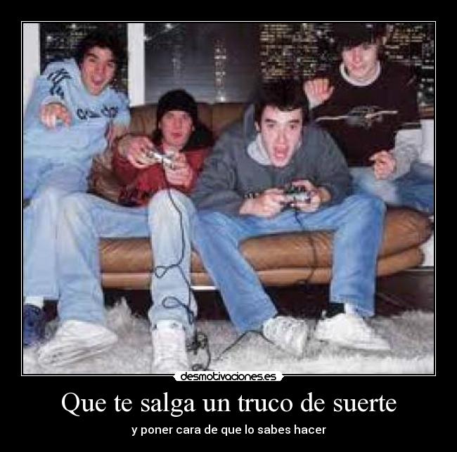 Que te salga un truco de suerte -