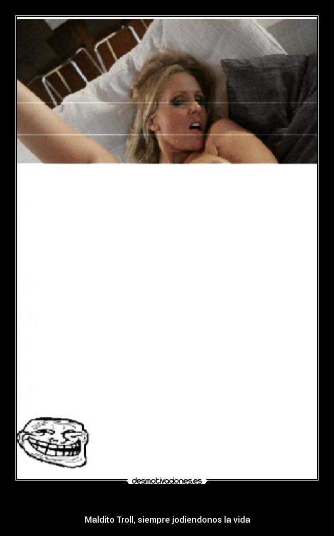 - Maldito Troll, siempre jodiendonos la vida