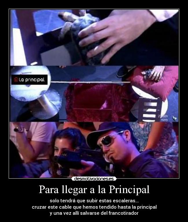 Para llegar a la Principal - solo tendrá que subir estas escaleras...
cruzar este cable que hemos tendido hasta la principal
y una vez allí salvarse del francotirador