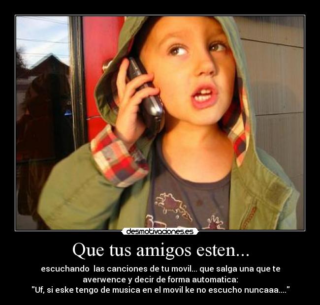 Que tus amigos esten... -