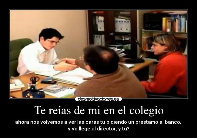 Te reías de mi en el colegio - 