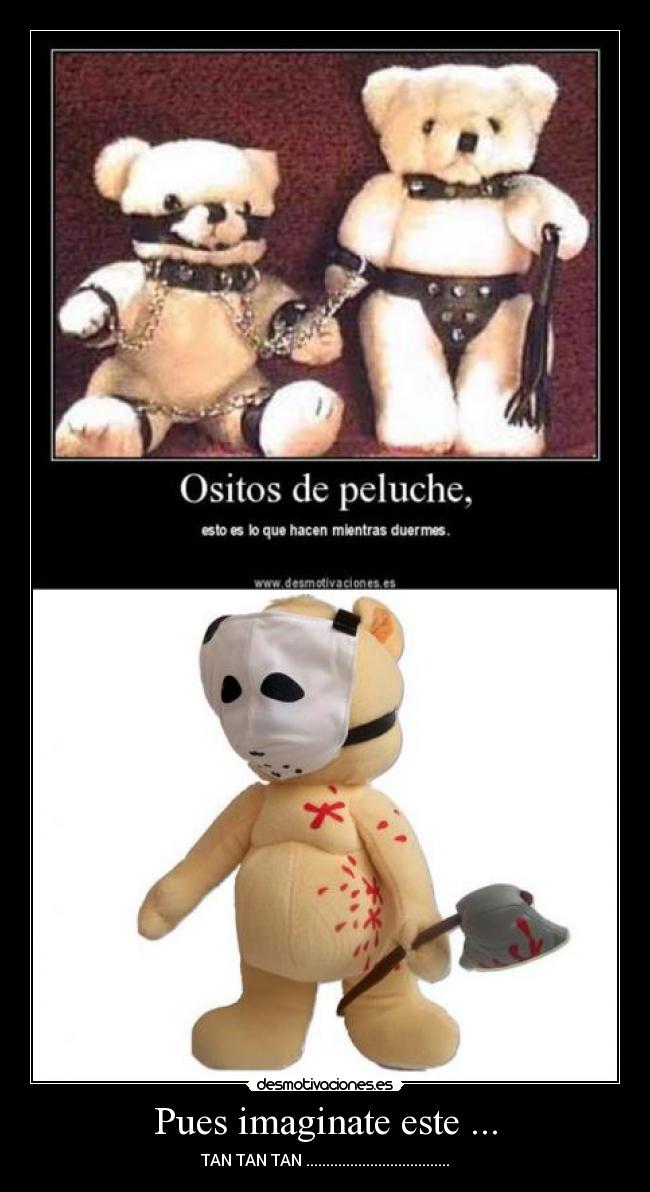 Pues imaginate este ... -