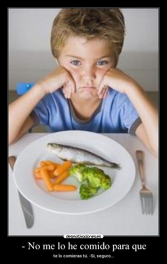 - No me lo he comido para que -