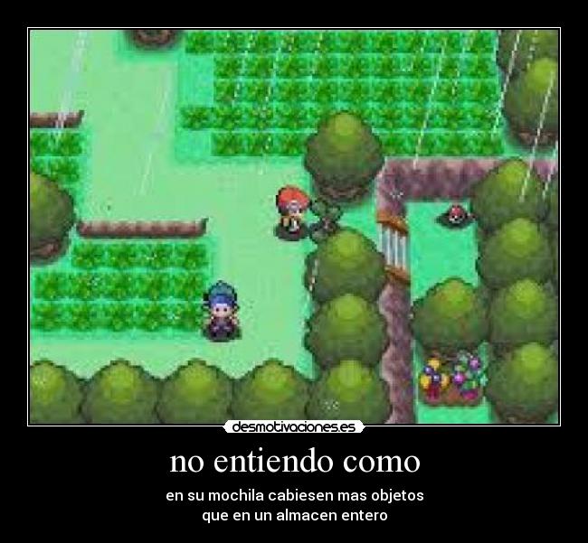 no entiendo como - en su mochila cabiesen mas objetos
que en un almacen entero