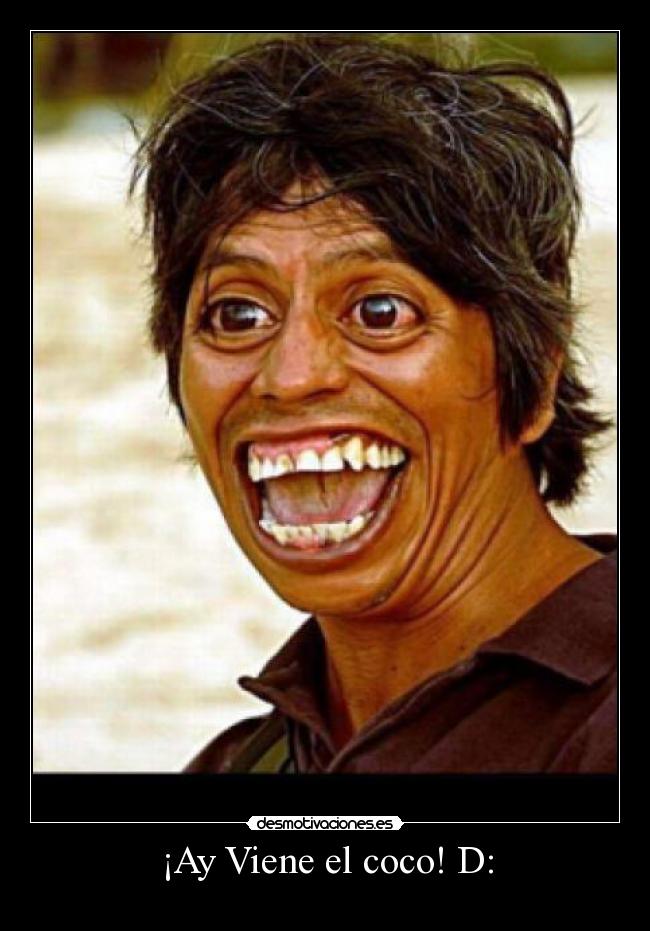 ¡Ay Viene el coco! D: -
