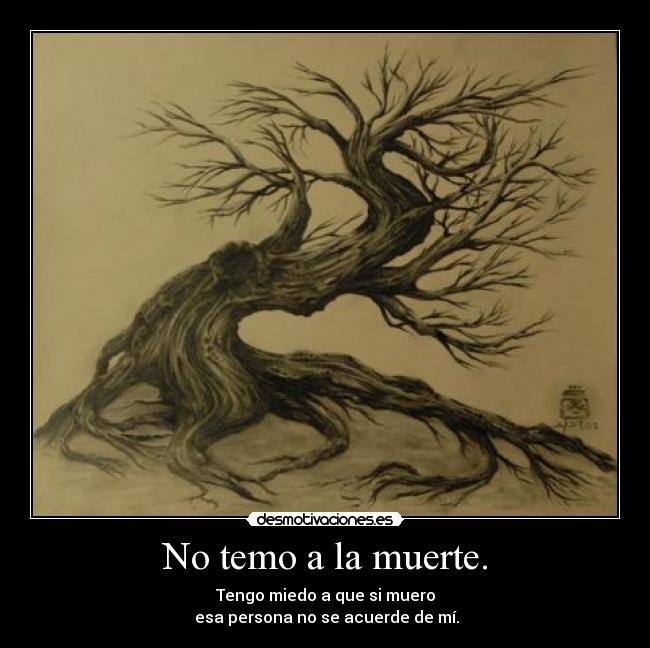 No temo a la muerte. -