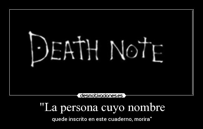 La persona cuyo nombre - quede inscrito en este cuaderno, morira