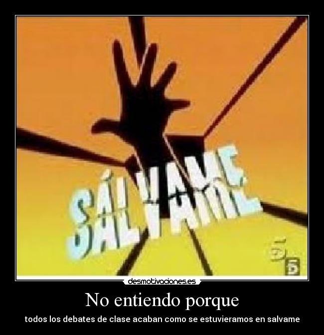 No entiendo porque - todos los debates de clase acaban como se estuvieramos en salvame