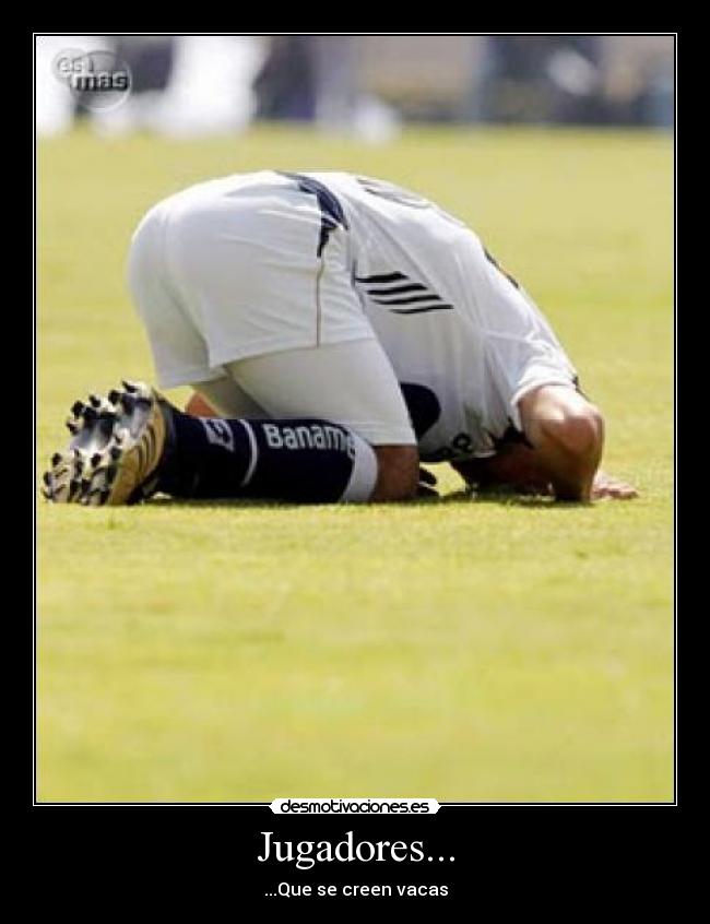 Jugadores... - ...Que se creen vacas