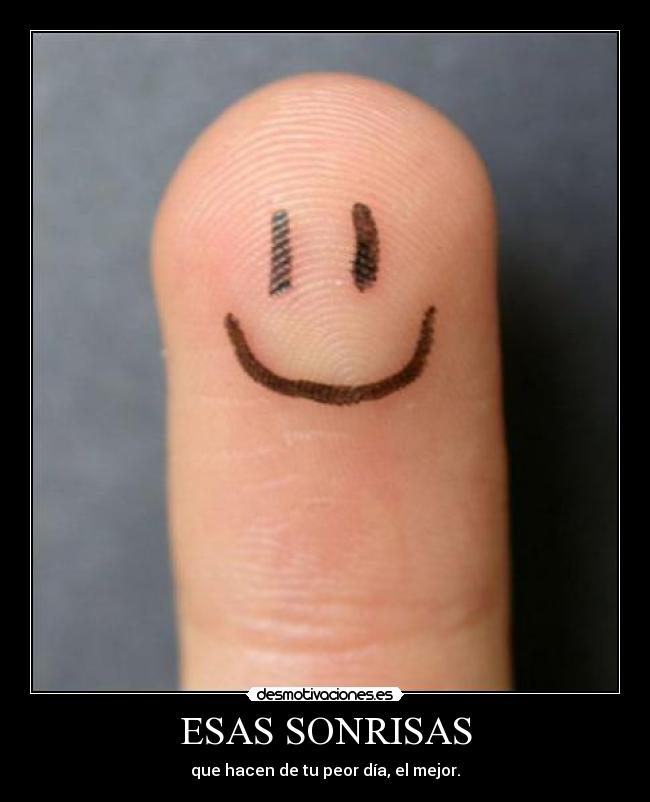 ESAS SONRISAS - que hacen de tu peor día, el mejor.