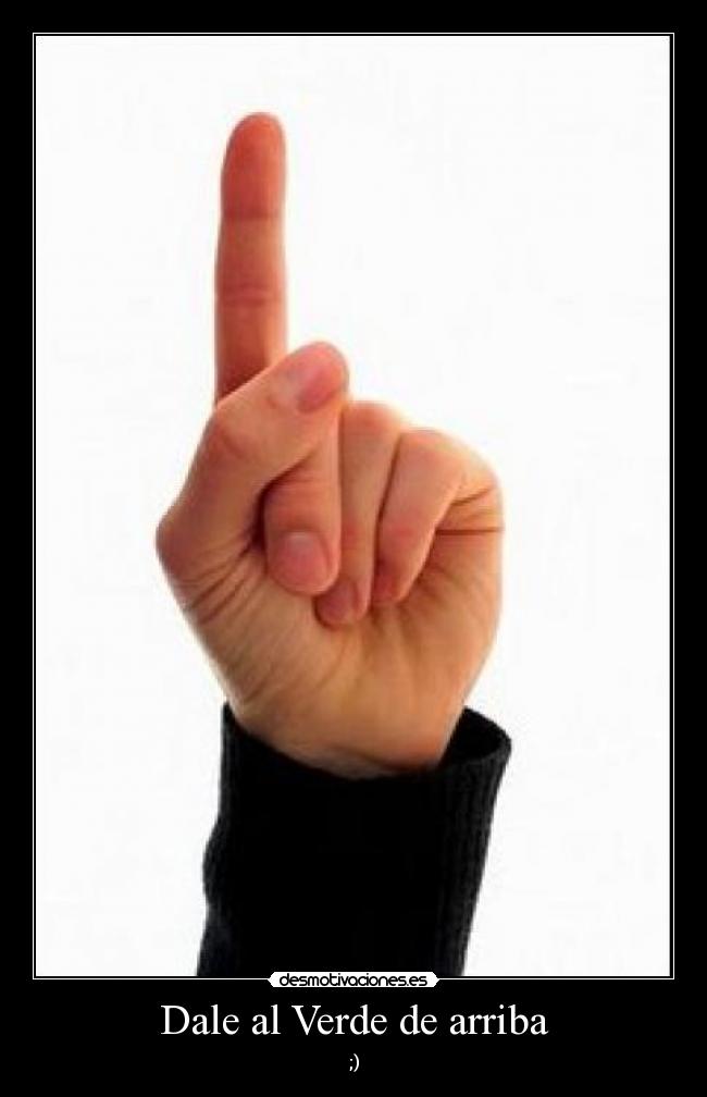 Dale al Verde de arriba - ;)