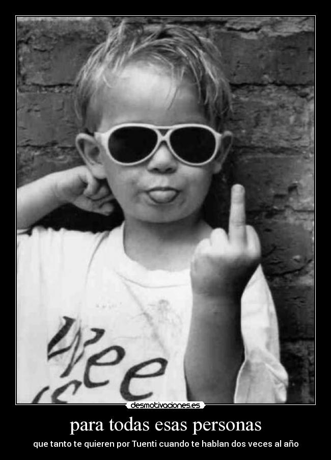 para todas esas personas - que tanto te quieren por Tuenti cuando te hablan dos veces al año