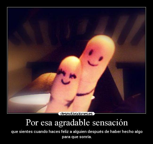 Por esa agradable sensación -