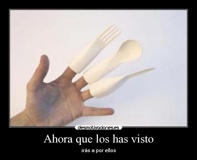 Ahora que los has visto - irás a por ellos