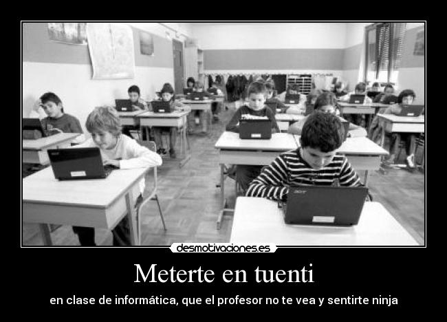 Meterte en tuenti - en clase de informática, que el profesor no te vea y sentirte ninja