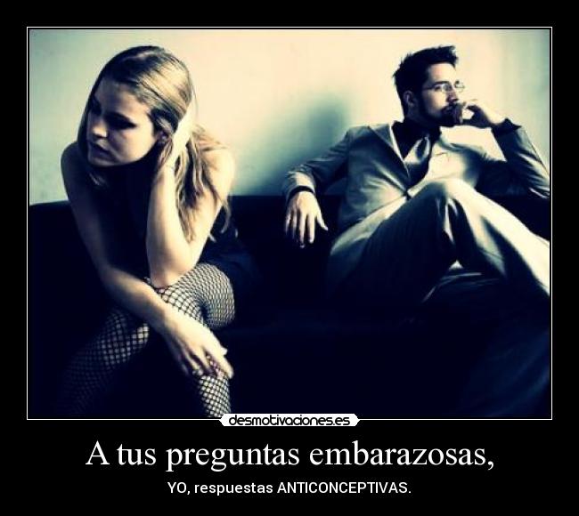 A tus preguntas embarazosas, - YO, respuestas ANTICONCEPTIVAS.