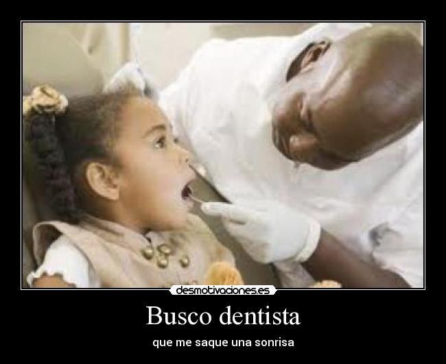 Busco dentista - que me saque una sonrisa