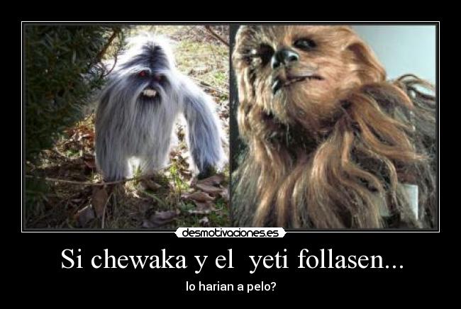 Si chewaka y el yeti follasen... -