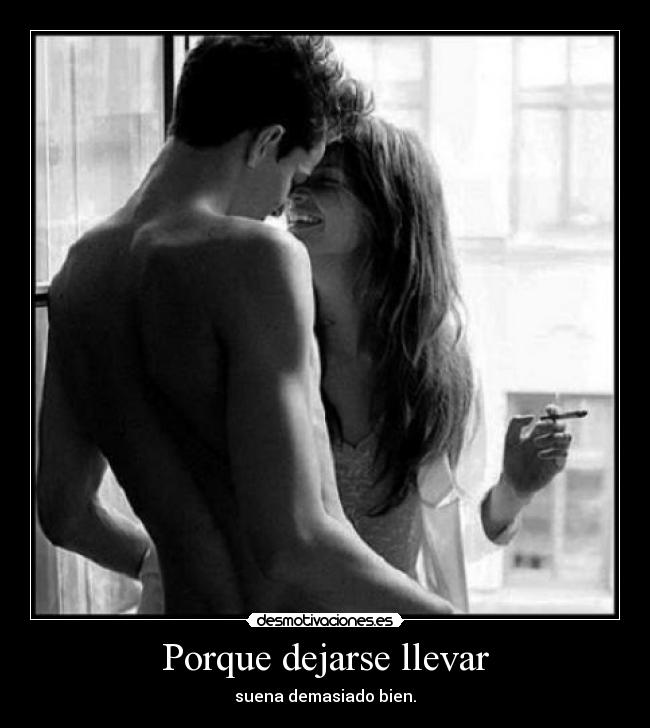 Porque dejarse llevar - suena demasiado bien.