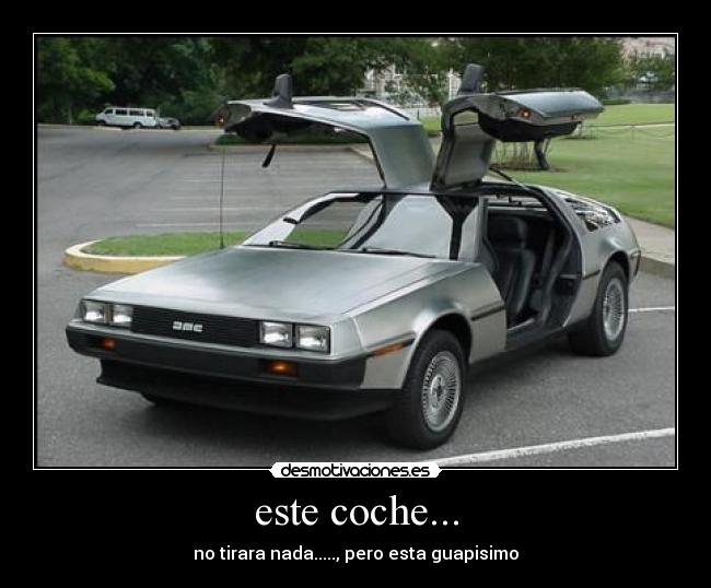 este coche... - no tirara nada....., pero esta guapisimo