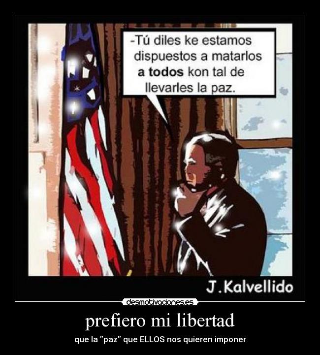 prefiero mi libertad - que la paz que ELLOS nos quieren imponer