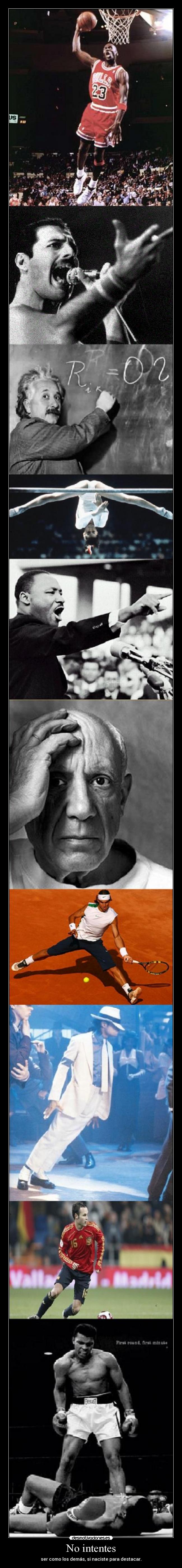 No intentes - ser como los demás, si naciste para destacar.