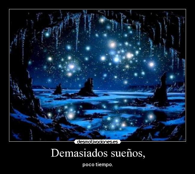 Demasiados sueños, - poco tiempo.