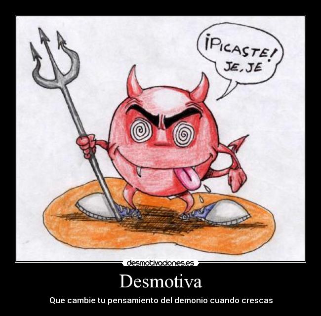 Desmotiva - Que cambie tu pensamiento del demonio cuando crescas