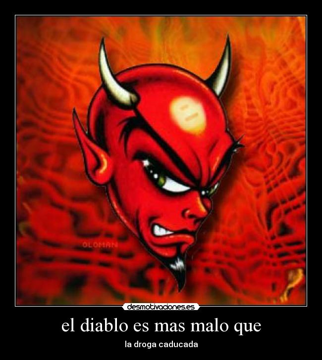 el diablo es mas malo que - 