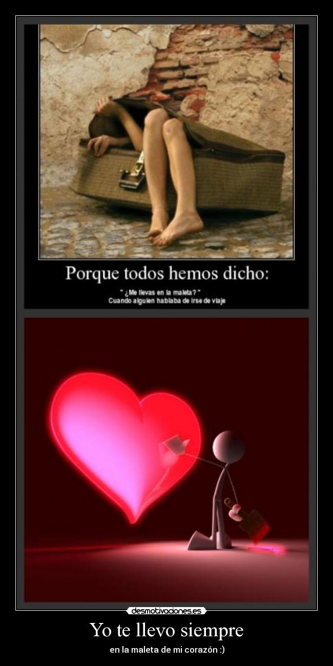 Yo te llevo siempre - en la maleta de mi corazón :)