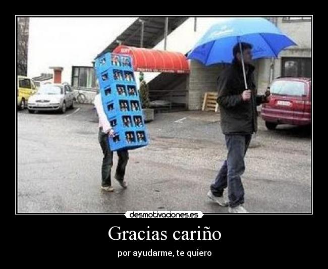 Gracias cariño - por ayudarme, te quiero