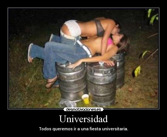 Universidad - Todos queremos ir a una fiesta universitaria.