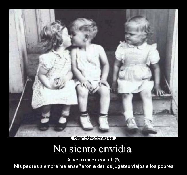 No siento envidia -