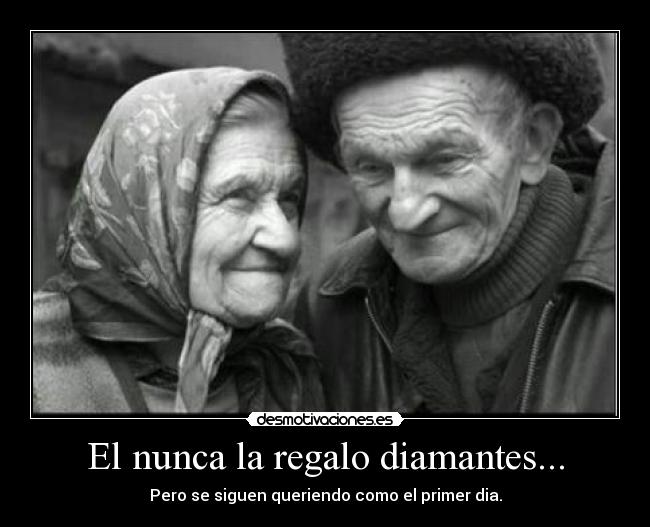 El nunca la regalo diamantes... - 