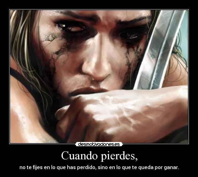 Cuando pierdes, - no te fijes en lo que has perdido, sino en lo que te queda por ganar.