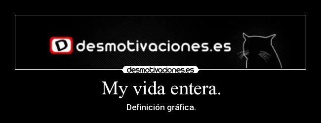 My vida entera. - Definición gráfica.