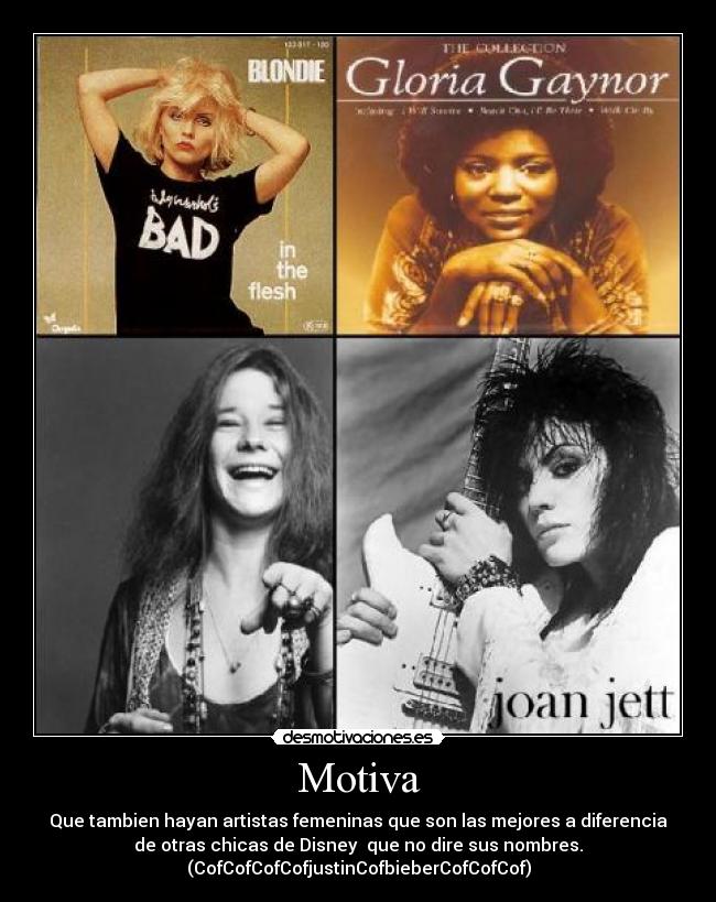 Motiva - Que tambien hayan artistas femeninas que son las mejores a diferencia
de otras chicas de Disney  que no dire sus nombres.
(CofCofCofCofjustinCofbieberCofCofCof)