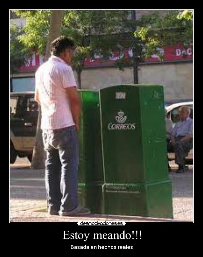 Estoy meando!!! - Basada en hechos reales
