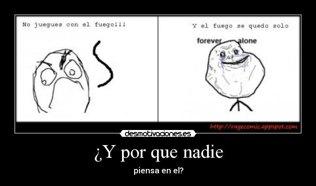 ¿Y por que nadie - piensa en el?