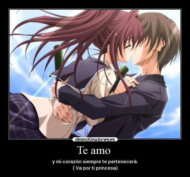 Te amo - y mi corazón siempre te pertenecerá.
( Va por ti princesa)