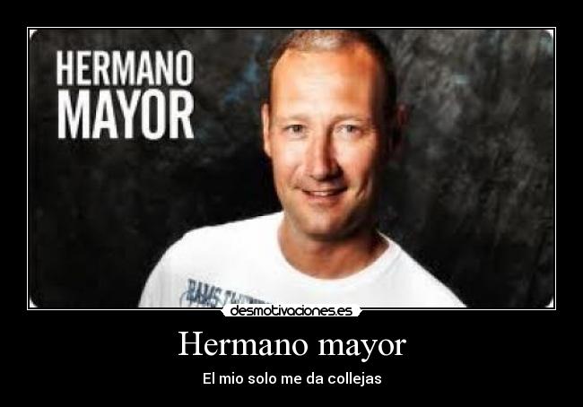 Hermano mayor - El mio solo me da collejas