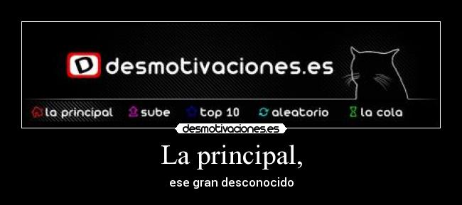 La principal, - ese gran desconocido