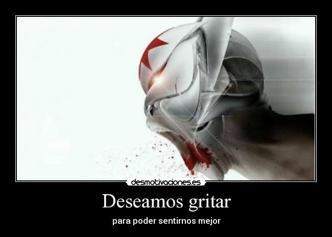 Deseamos gritar - 