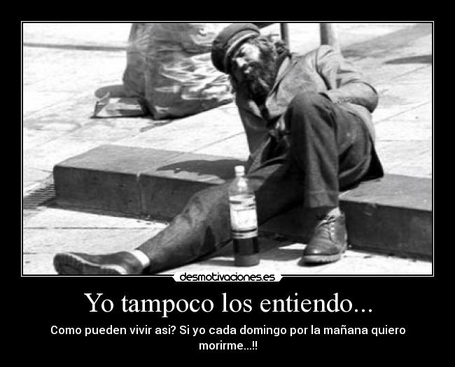 Yo tampoco los entiendo... - 