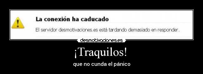 ¡Traquilos! - que no cunda el pánico