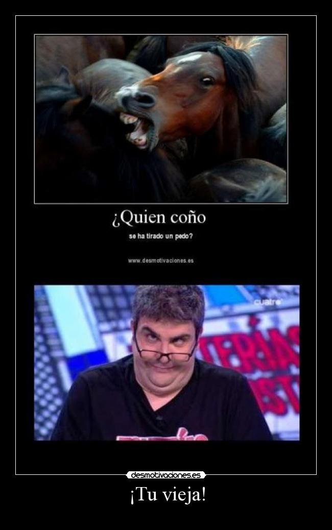 ¡Tu vieja! -