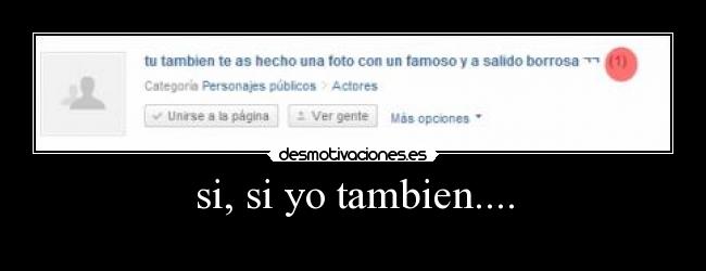 si, si yo tambien.... - 