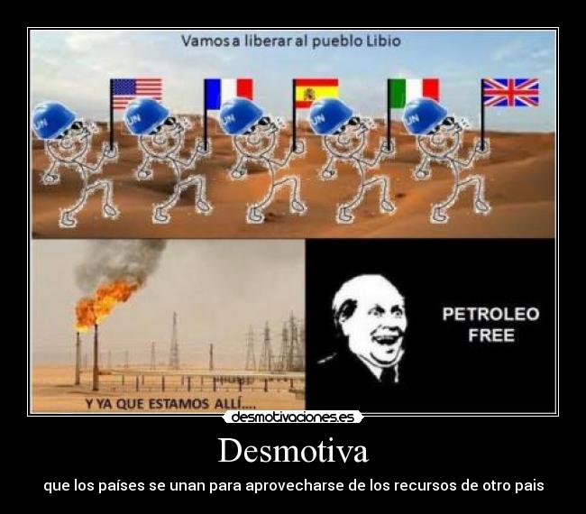 Desmotiva - que los países se unan para aprovecharse de los recursos de otro pais